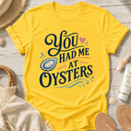 You Had Me At Oysters T-Shirt
