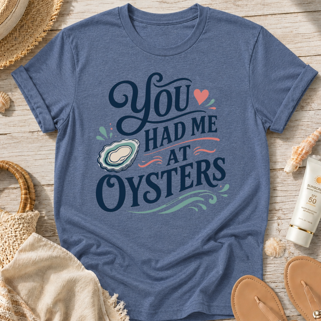 You Had Me At Oysters T-Shirt