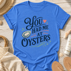 You Had Me At Oysters T-Shirt