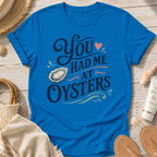 You Had Me At Oysters T-Shirt