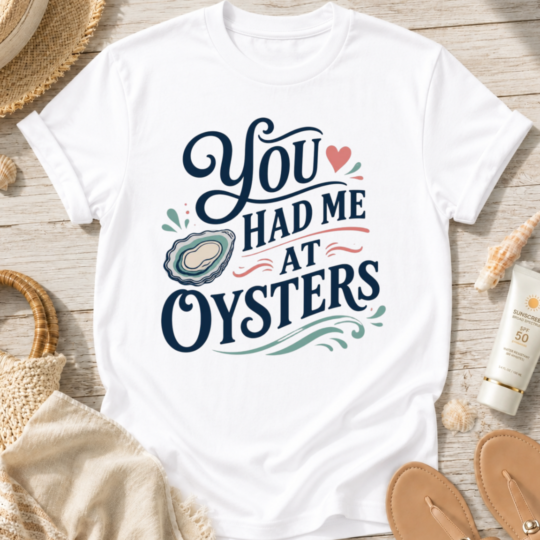 You Had Me At Oysters T-Shirt