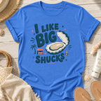 I Like Big Shucks T-Shirt