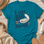 I Like Big Shucks T-Shirt