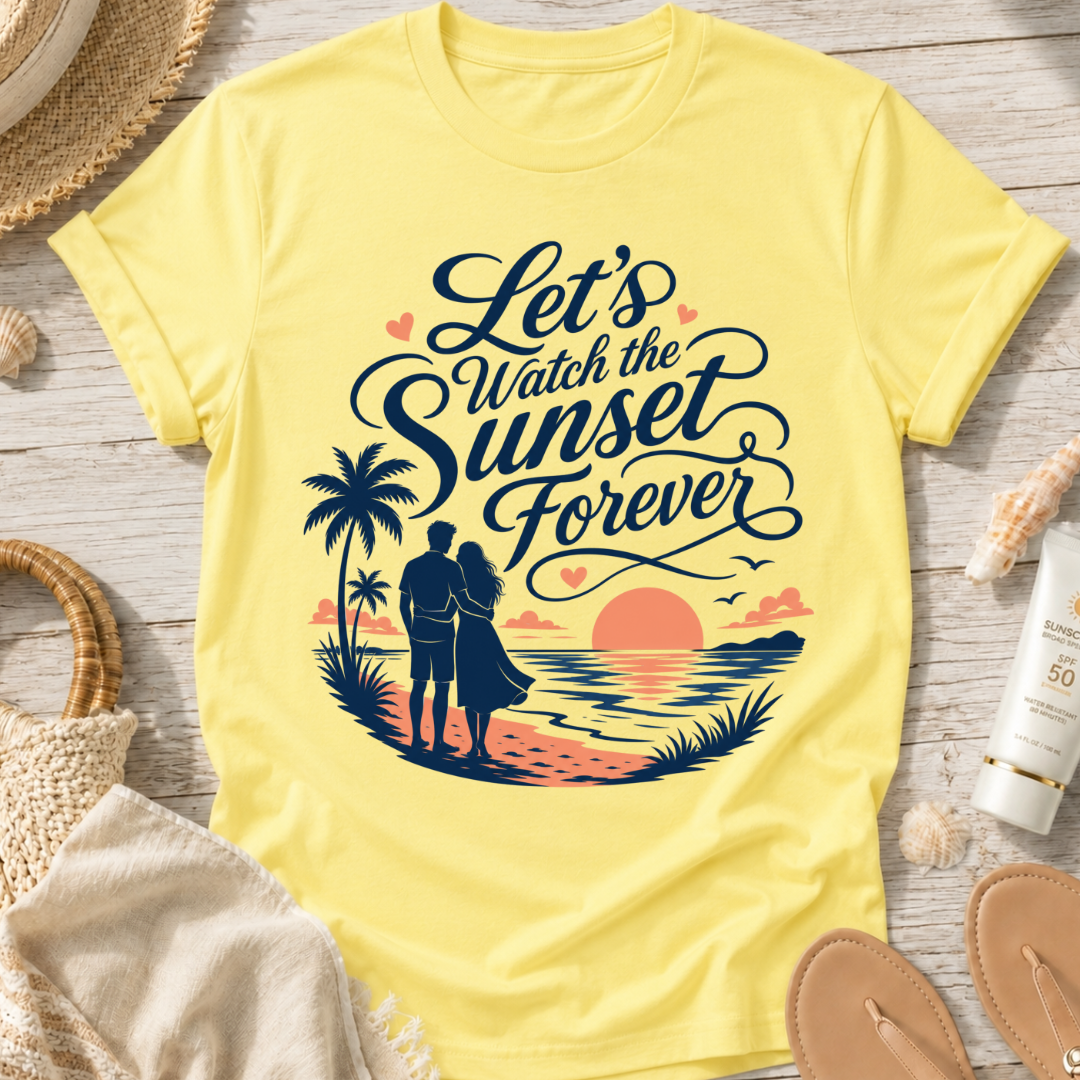 Let's Watch the Sunset Forever T-Shirt