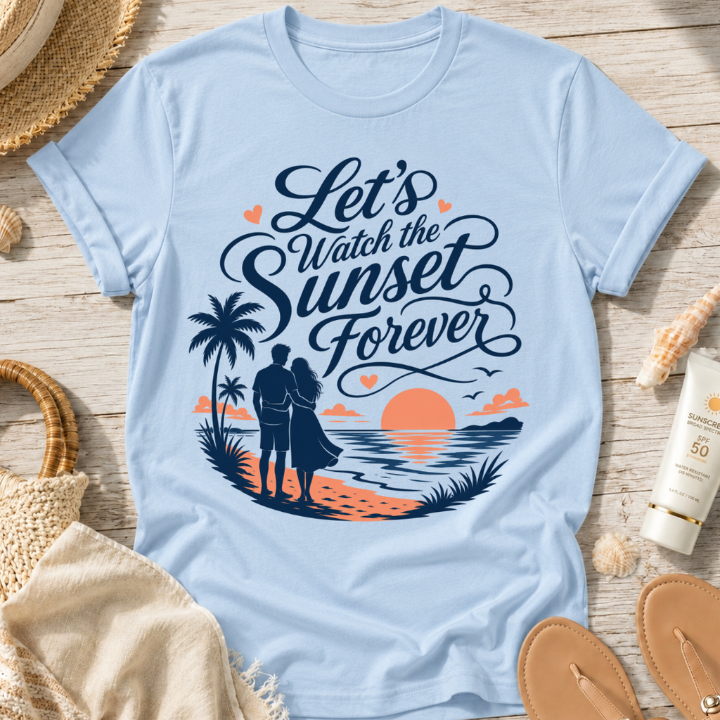 Let's Watch the Sunset Forever T-Shirt
