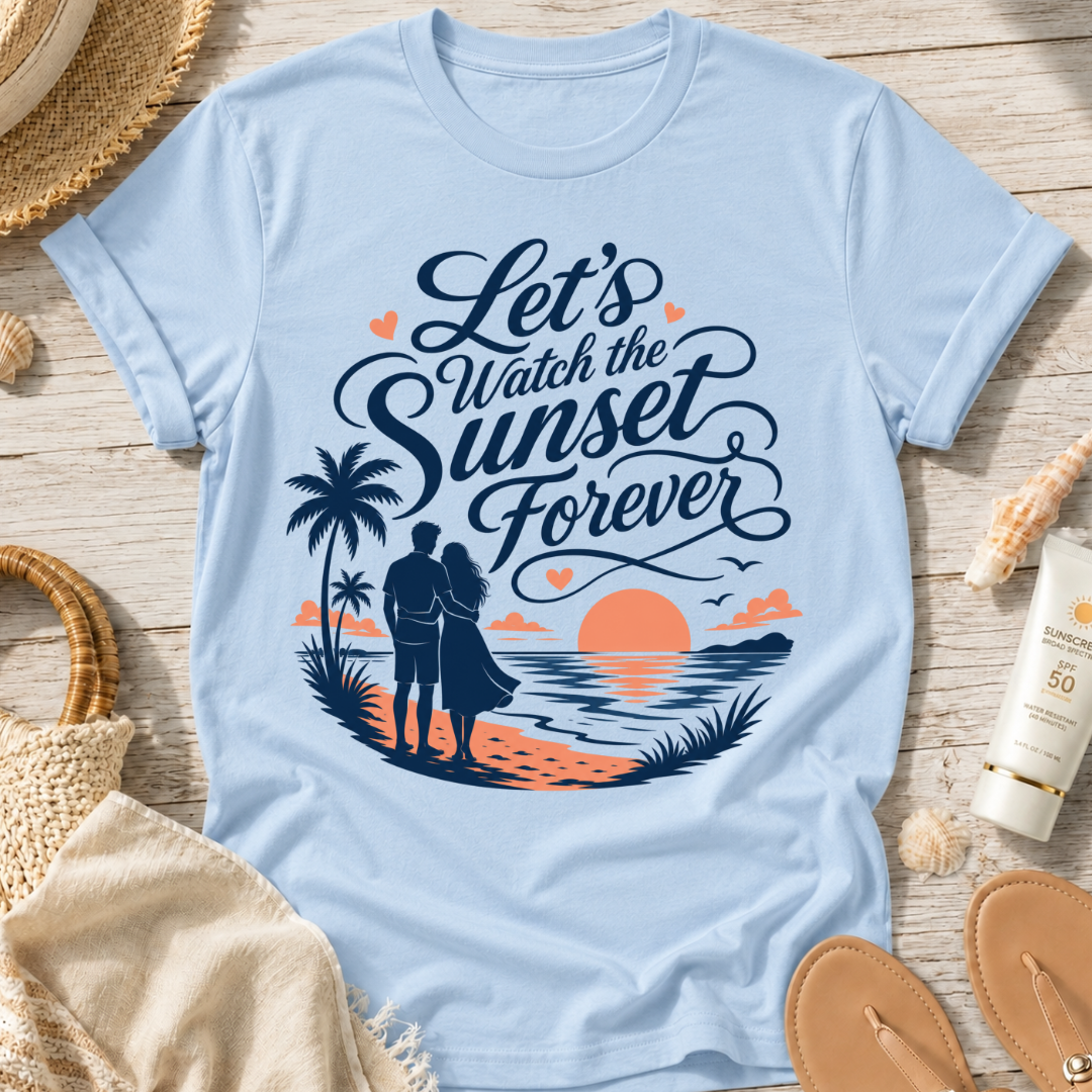 Let's Watch the Sunset Forever T-Shirt