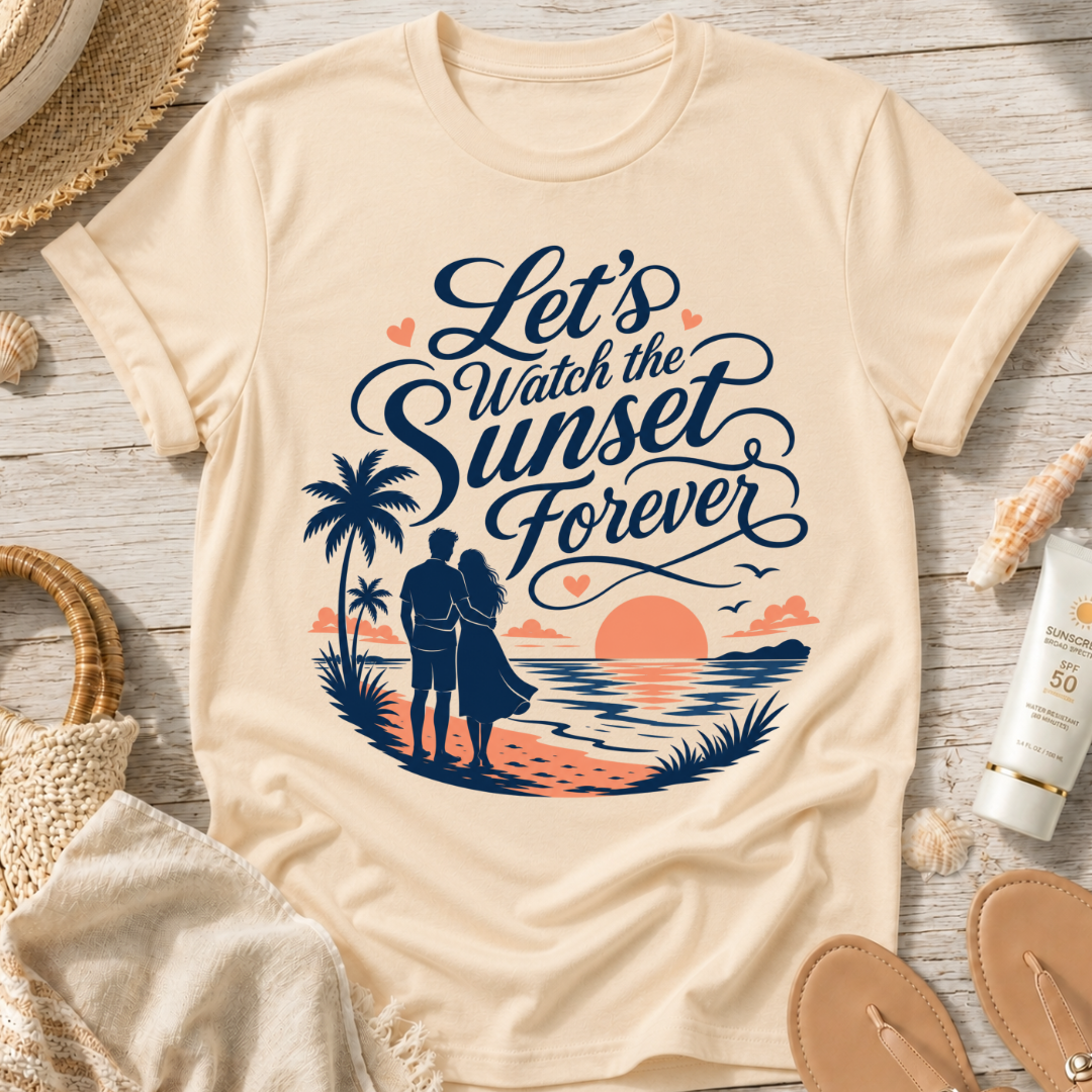 Let's Watch the Sunset Forever T-Shirt
