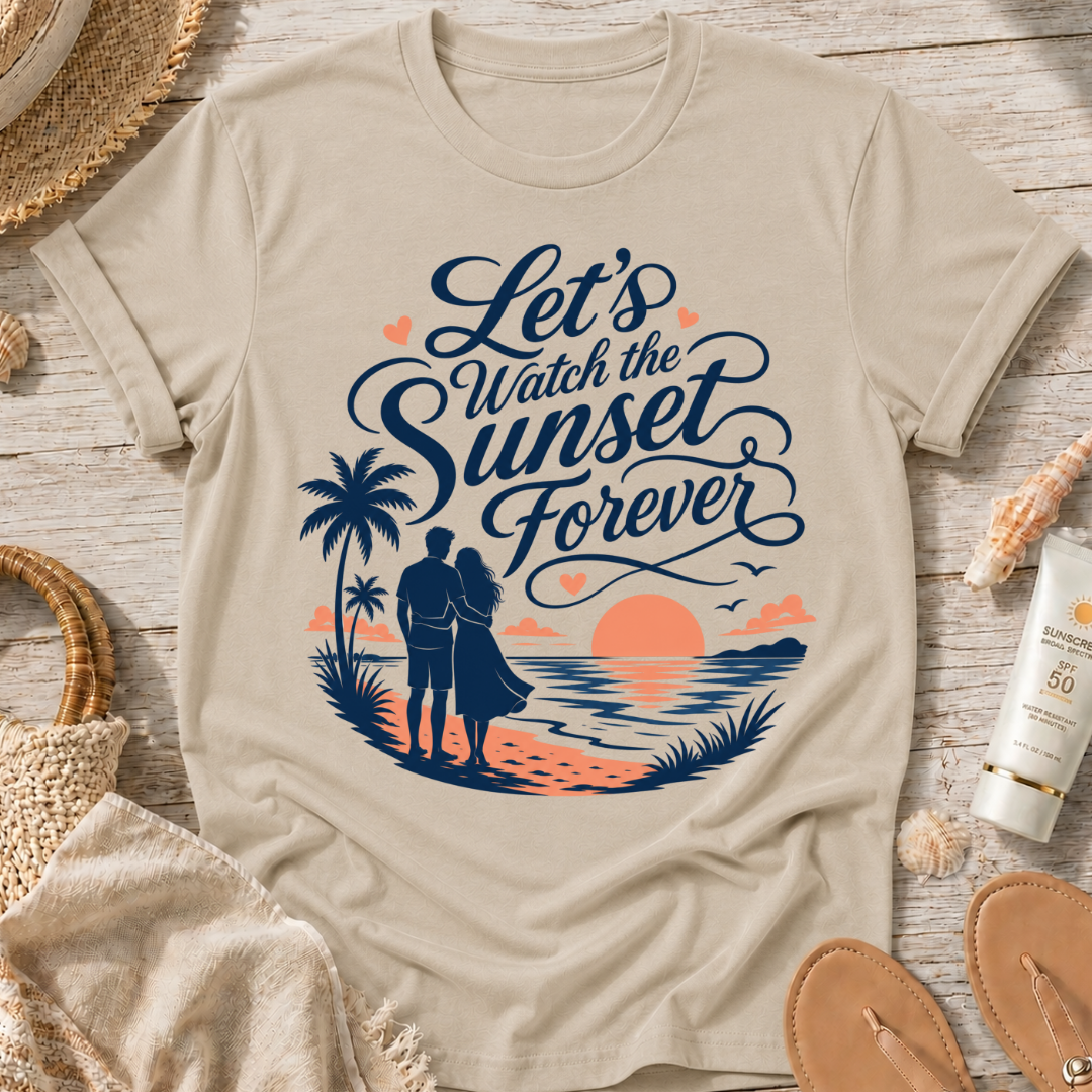 Let's Watch the Sunset Forever T-Shirt