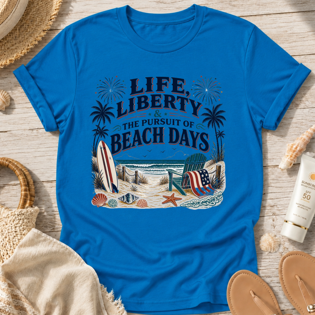 Life, Liberty & The Pursuit of Beach Days T-Shirt