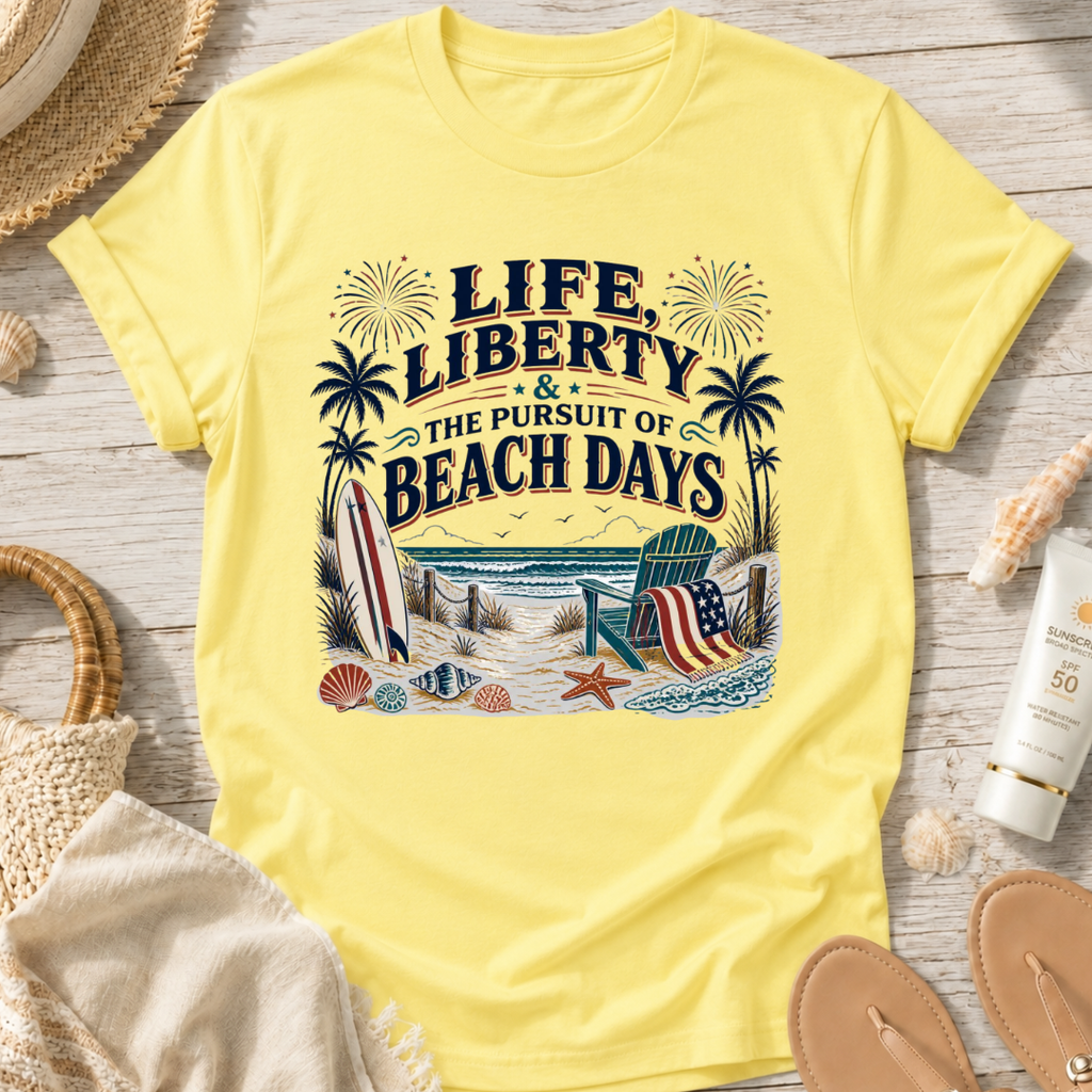 Life, Liberty & The Pursuit of Beach Days T-Shirt