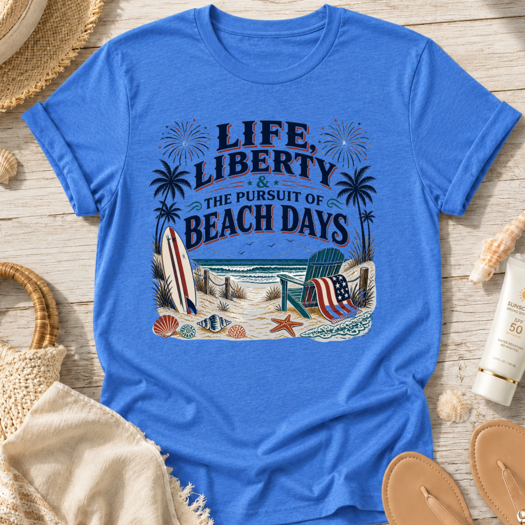 Life, Liberty & The Pursuit of Beach Days T-Shirt