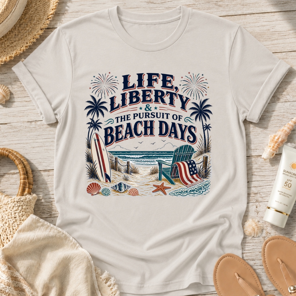 Life, Liberty & The Pursuit of Beach Days T-Shirt