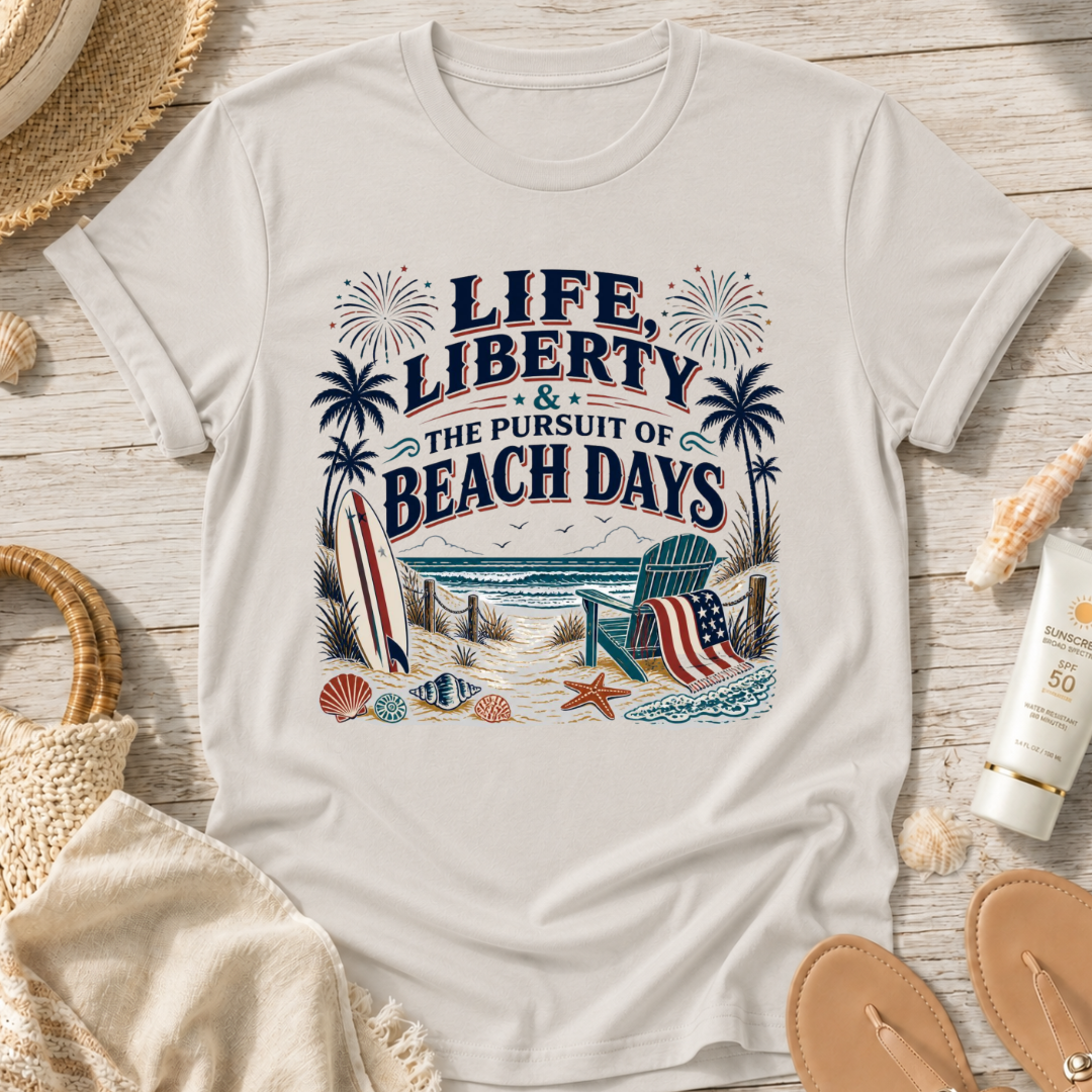 Life, Liberty & The Pursuit of Beach Days T-Shirt