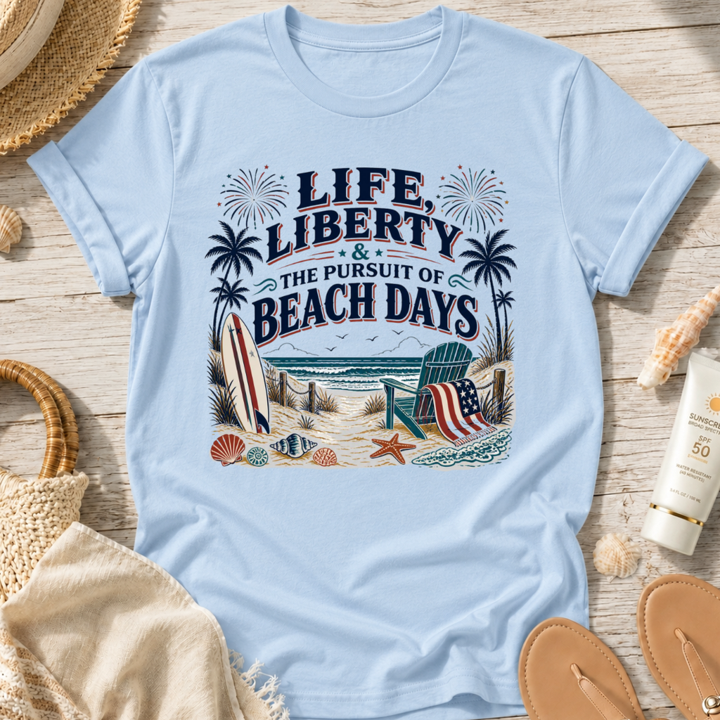 Life, Liberty & The Pursuit of Beach Days T-Shirt
