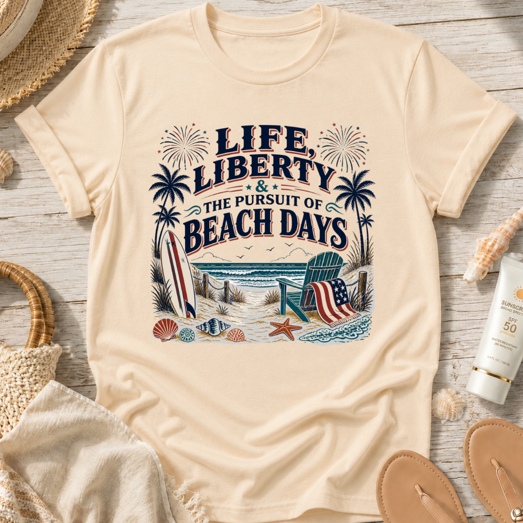 Life, Liberty & The Pursuit of Beach Days T-Shirt