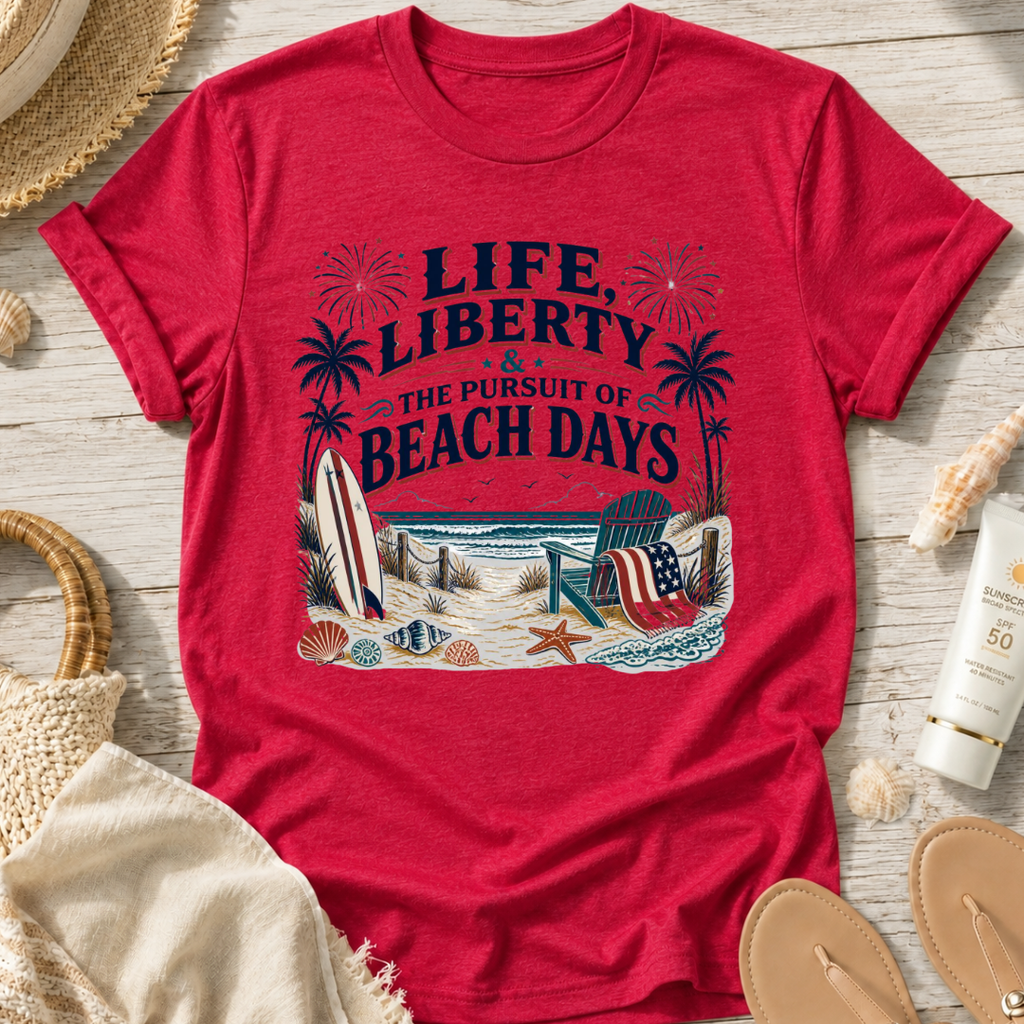 Life, Liberty & The Pursuit of Beach Days T-Shirt