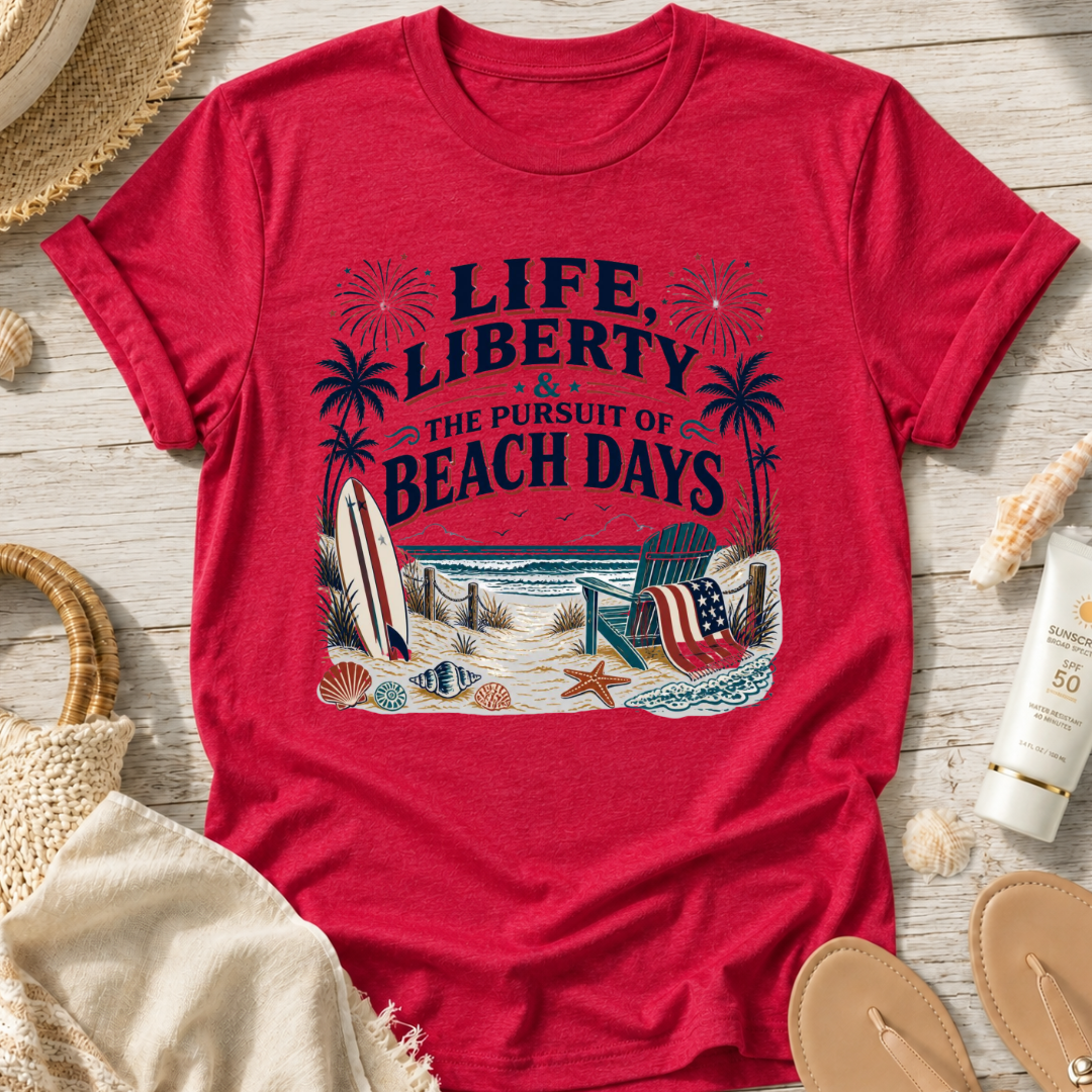 Life, Liberty & The Pursuit of Beach Days T-Shirt