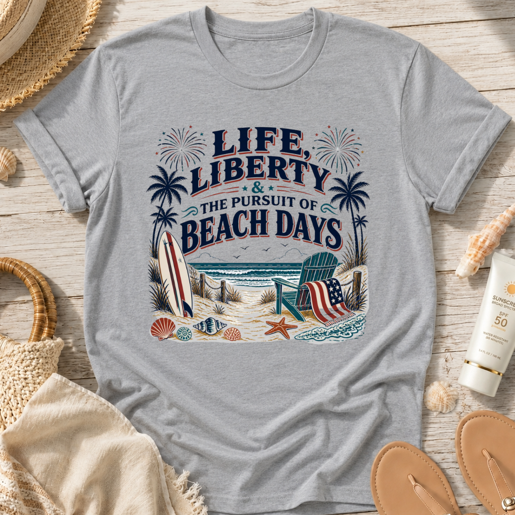 Life, Liberty & The Pursuit of Beach Days T-Shirt