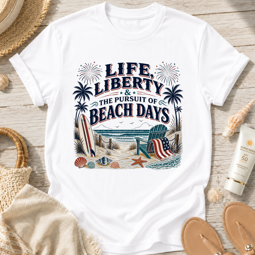 Life, Liberty & The Pursuit of Beach Days T-Shirt