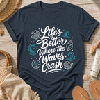 Life’s Better Waves Crash T-Shirt