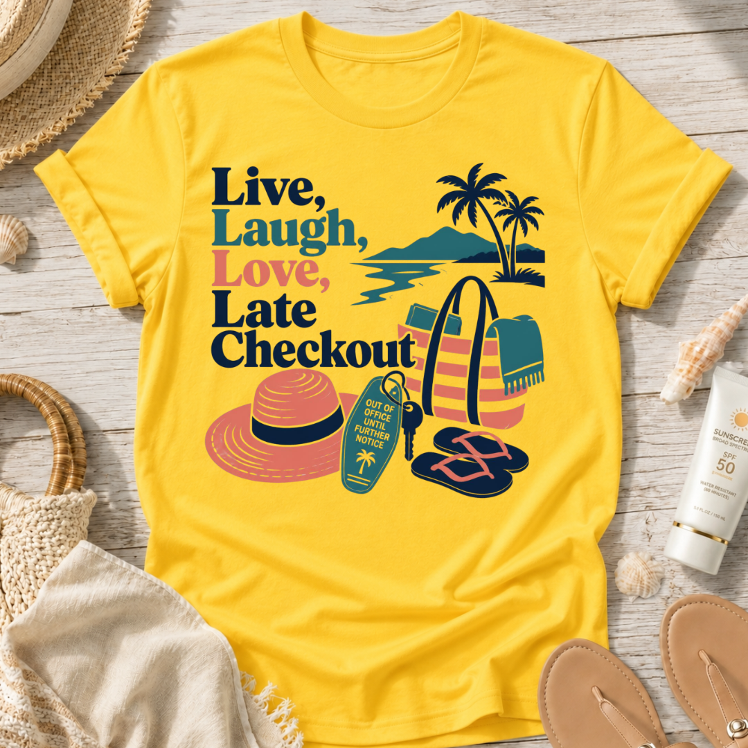 Live, Laugh, Love, Late Checkout T-Shirt
