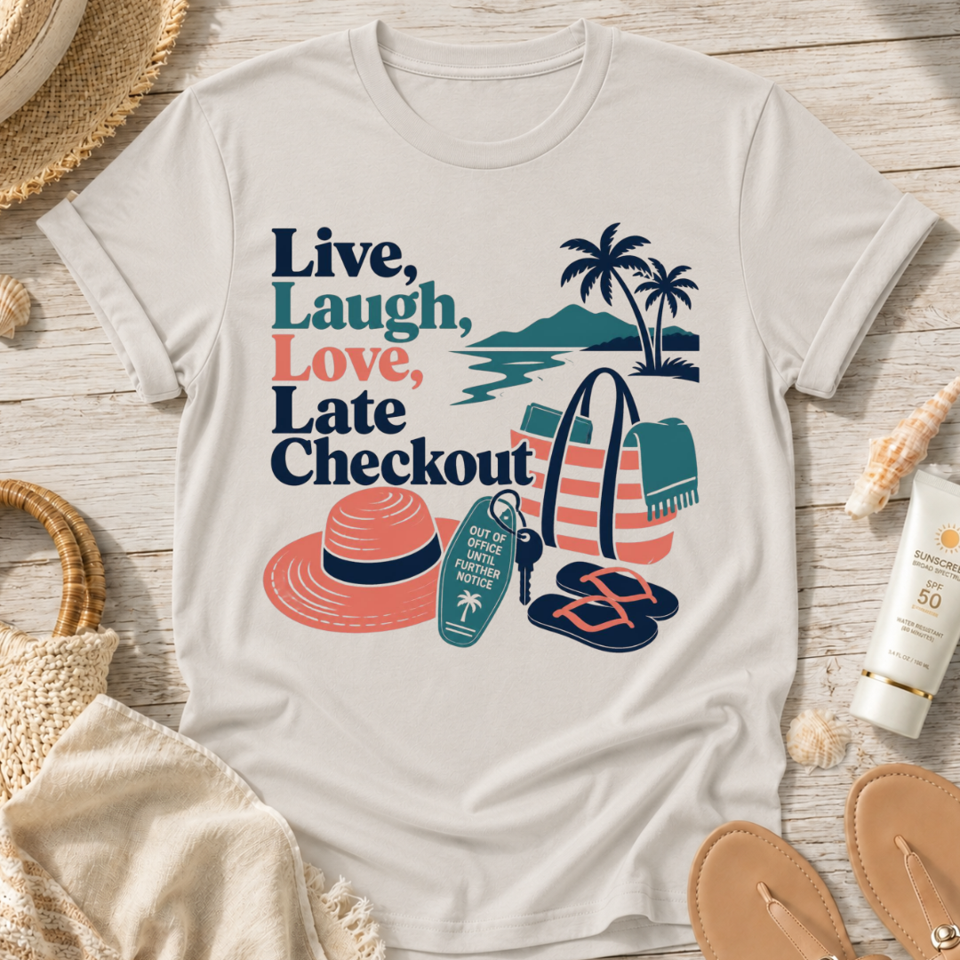 Live, Laugh, Love, Late Checkout T-Shirt