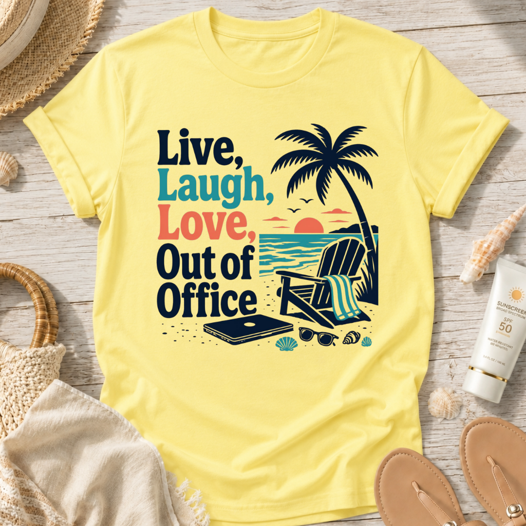 Live, Laugh, Love, Out of Office T-Shirt