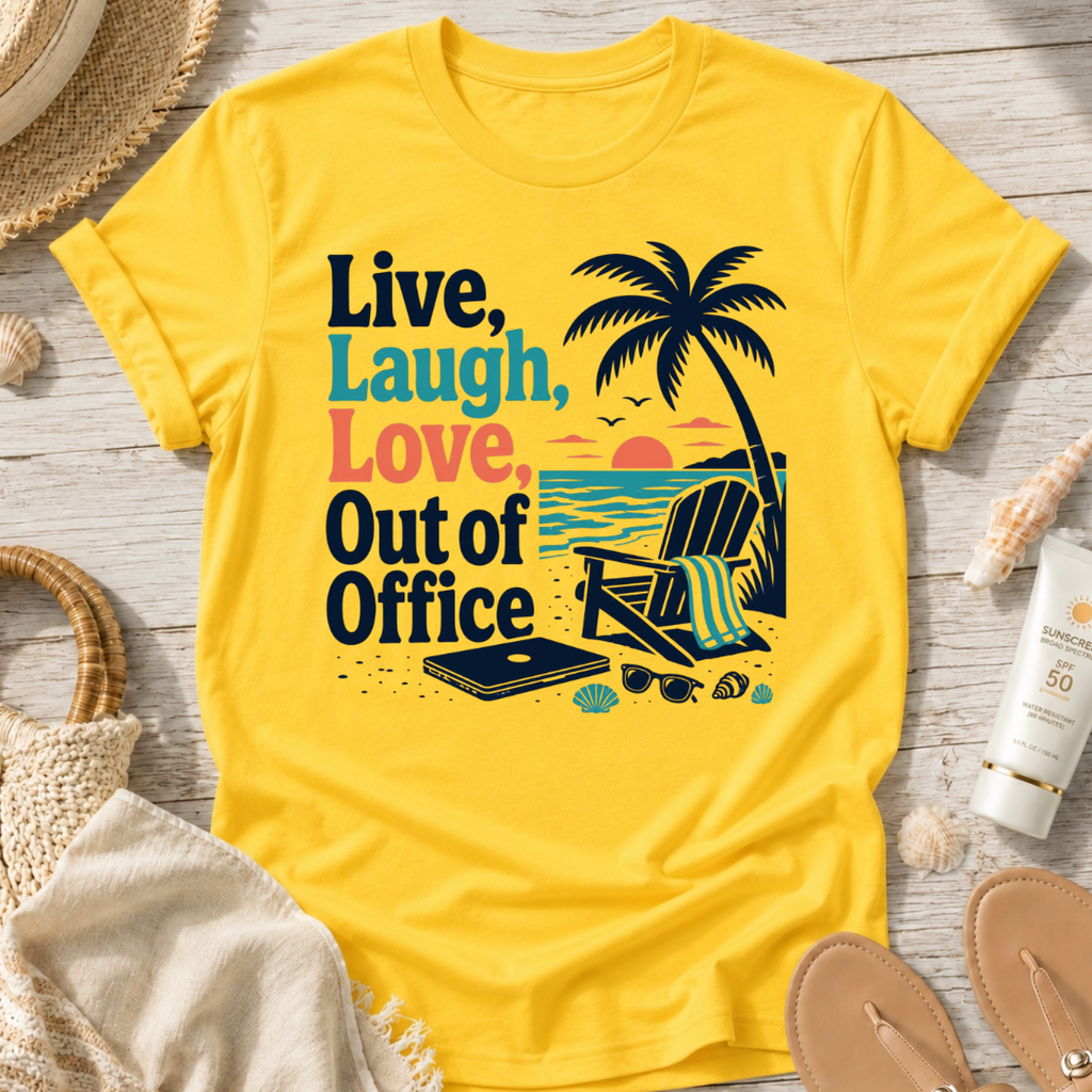 Live, Laugh, Love, Out of Office T-Shirt