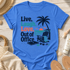 Live, Laugh, Love, Out of Office T-Shirt