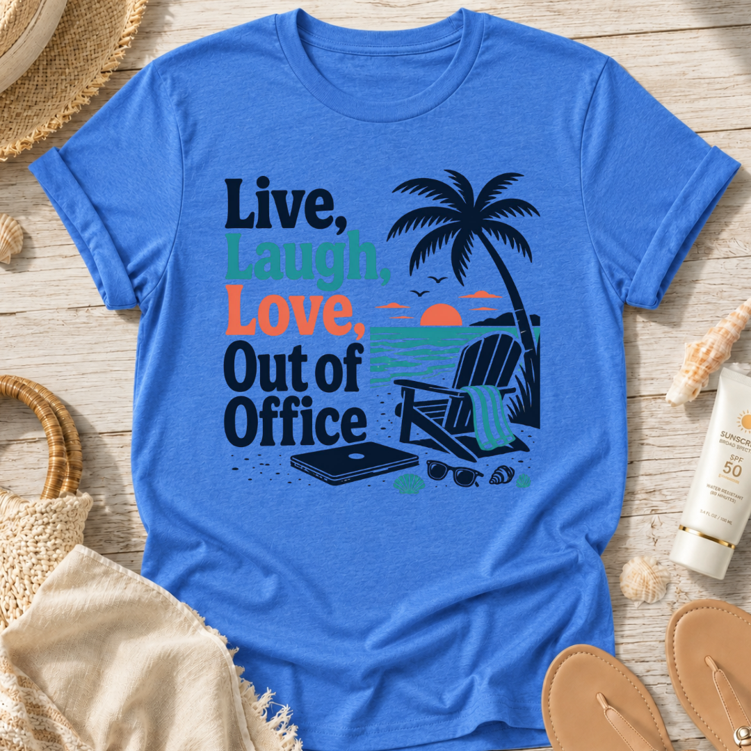 Live, Laugh, Love, Out of Office T-Shirt