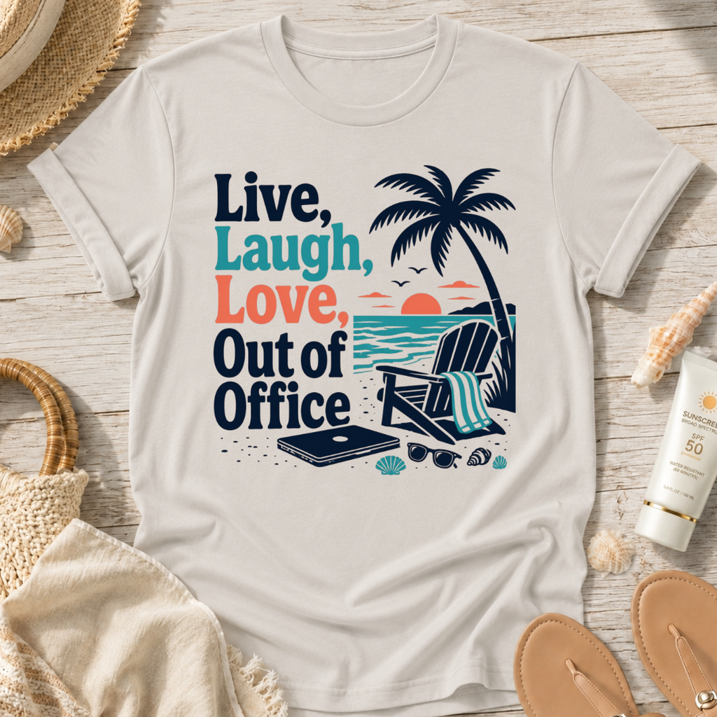 Live, Laugh, Love, Out of Office T-Shirt