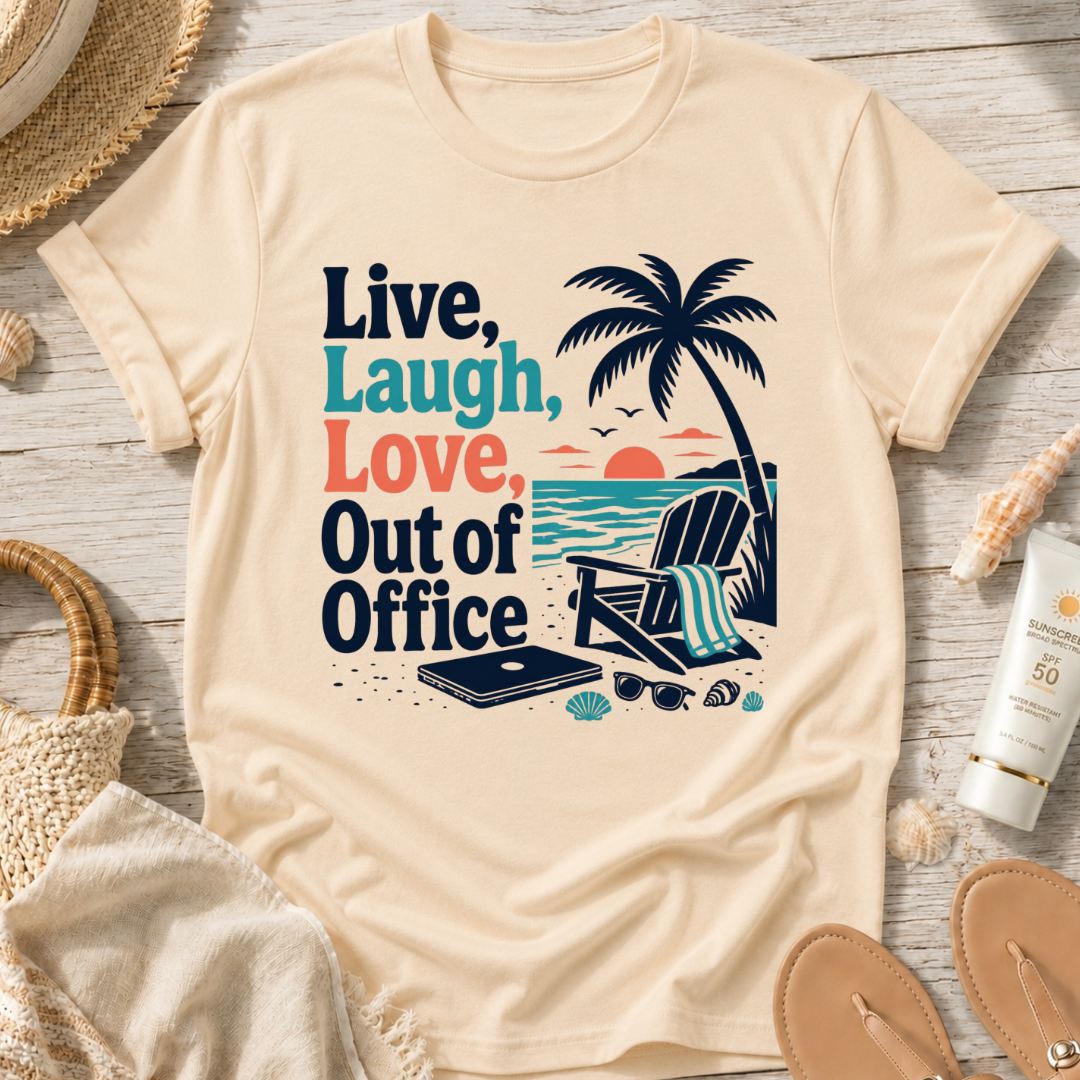 Live, Laugh, Love, Out of Office T-Shirt