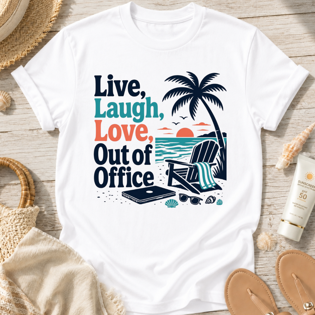 Live, Laugh, Love, Out of Office T-Shirt