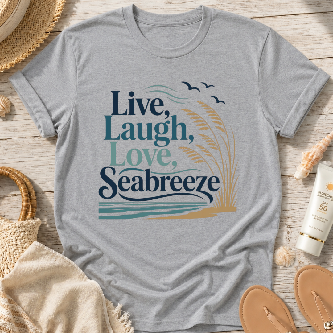 Live, Laugh, Love, Seabreeze T-Shirt