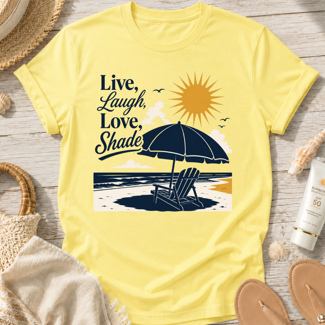 Live, Laugh, Love, Shade T-Shirt