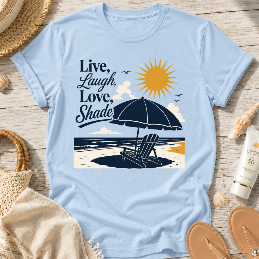 Live, Laugh, Love, Shade T-Shirt