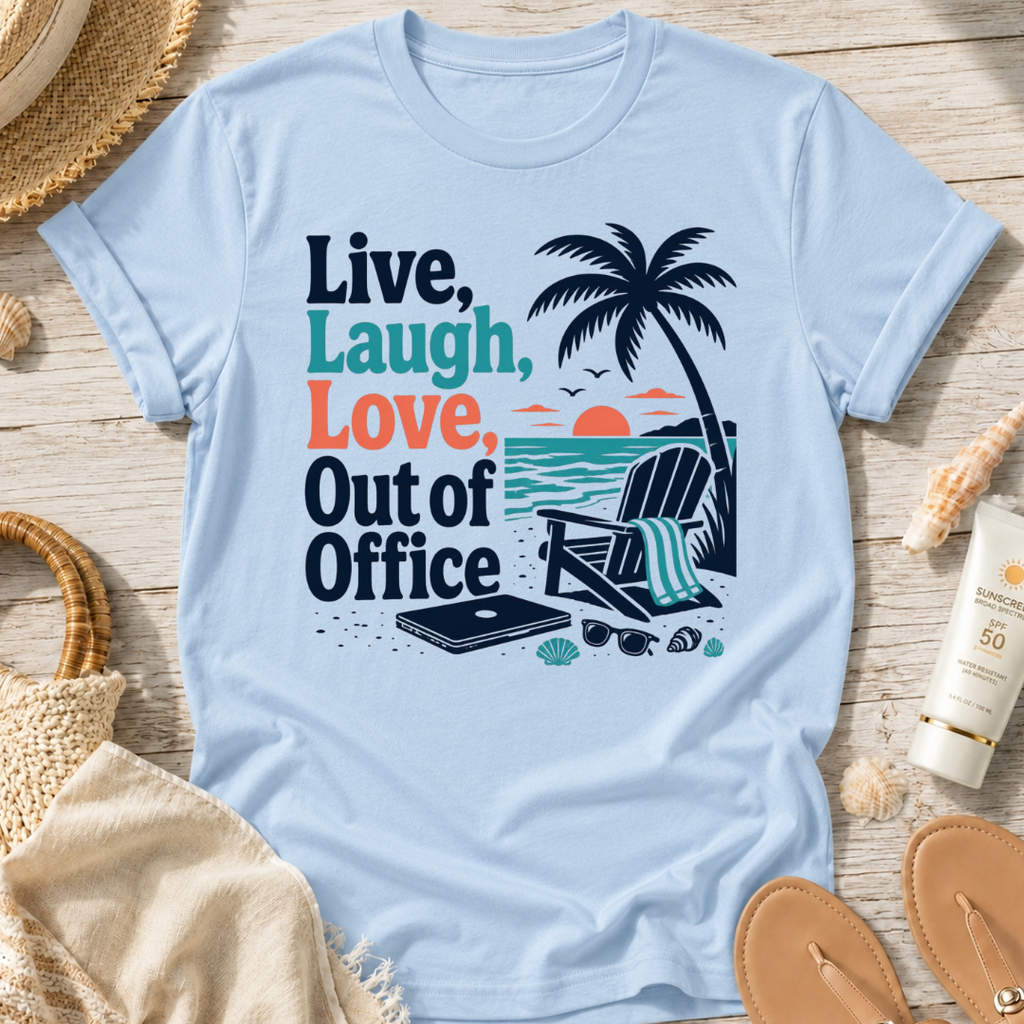 Live, Laugh, Love, Out of Office T-Shirt