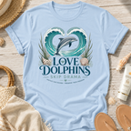 Love Dolphins Skip Drama T-Shirt