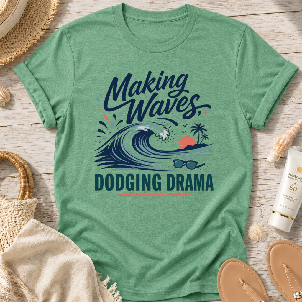 Making Waves, Dodging Drama T-Shirt