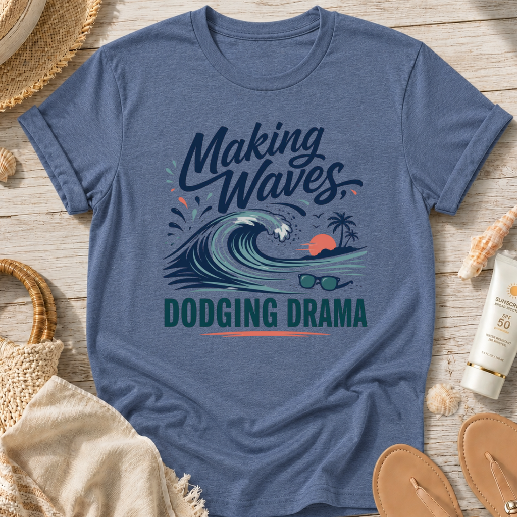 Making Waves, Dodging Drama T-Shirt