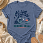 Making Waves, Dodging Drama T-Shirt