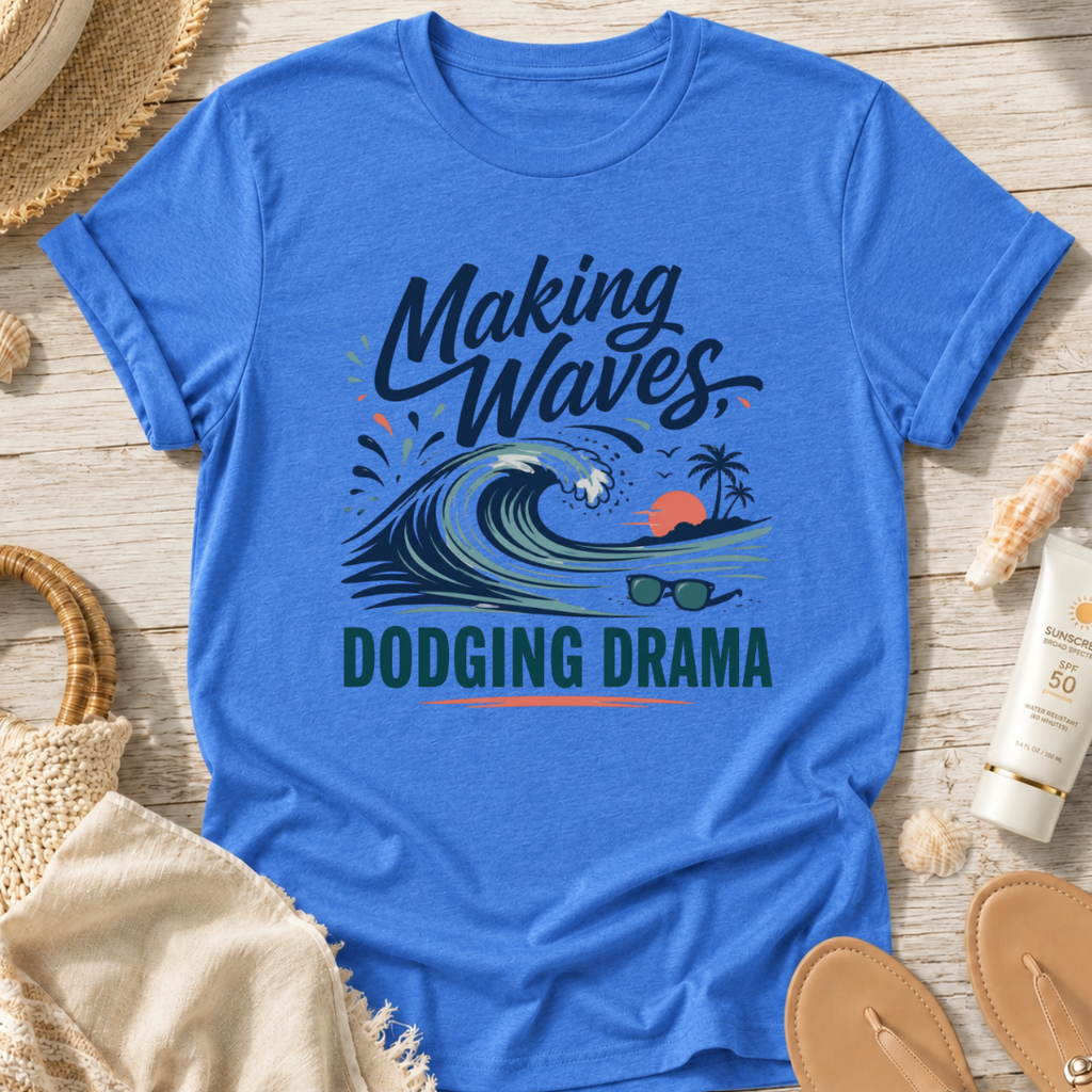 Making Waves, Dodging Drama T-Shirt
