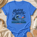 Making Waves, Dodging Drama T-Shirt