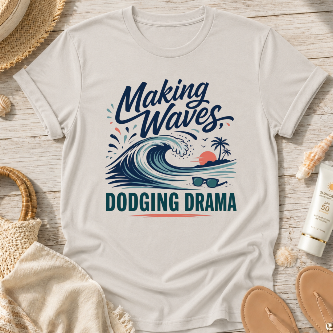 Making Waves, Dodging Drama T-Shirt