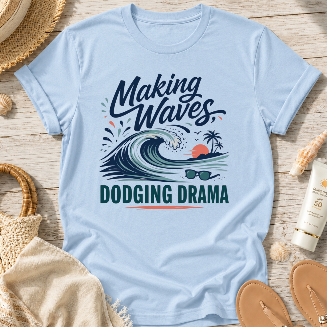 Making Waves, Dodging Drama T-Shirt