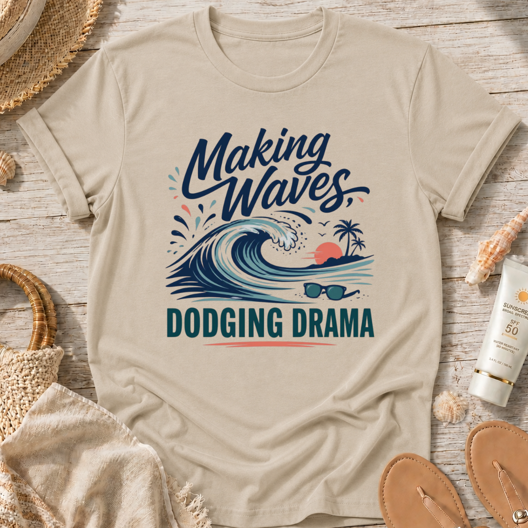 Making Waves, Dodging Drama T-Shirt