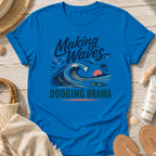 Making Waves, Dodging Drama T-Shirt