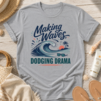 Making Waves, Dodging Drama T-Shirt