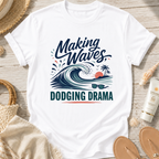 Making Waves, Dodging Drama T-Shirt