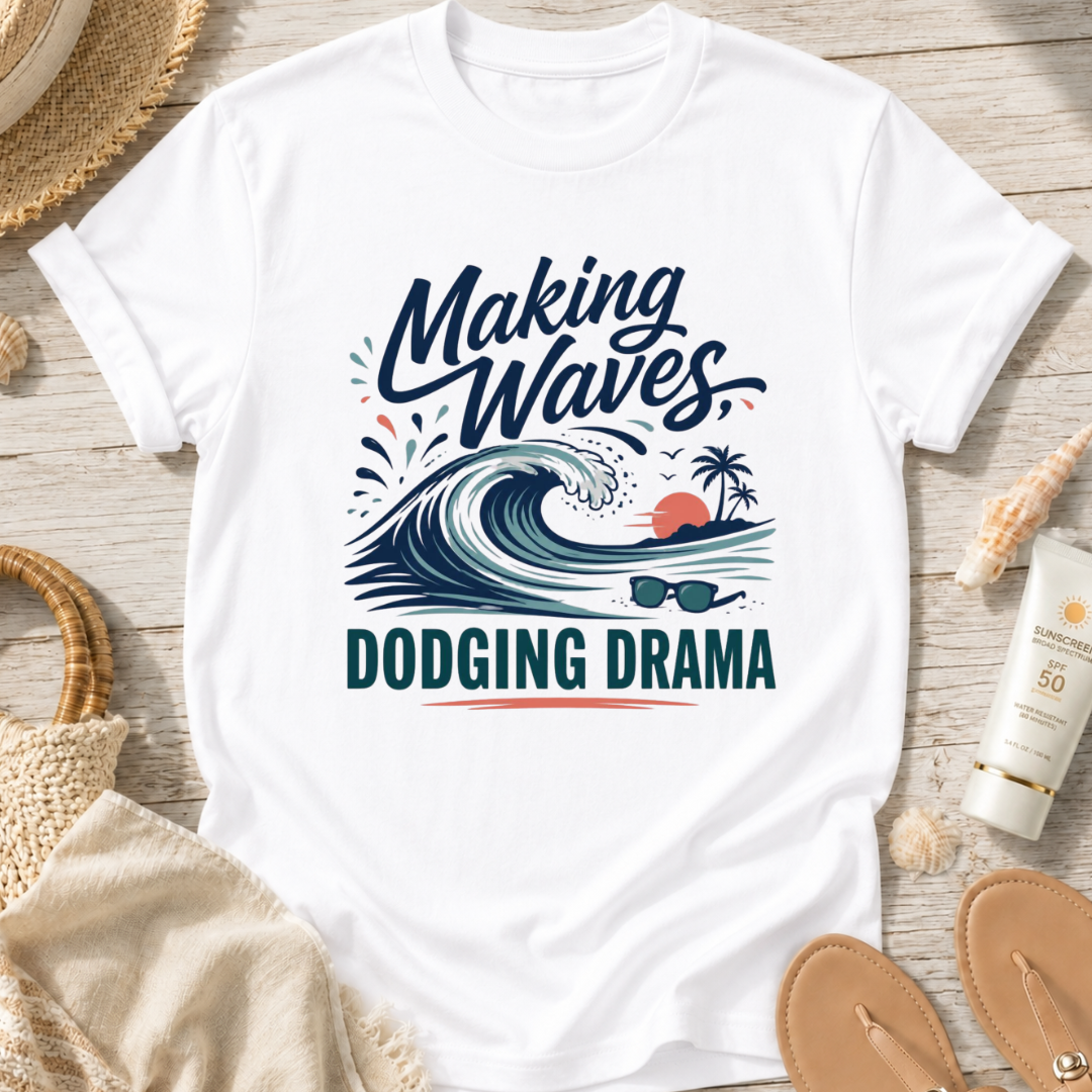 Making Waves, Dodging Drama T-Shirt